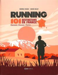 Running : 101 destinations en France : parcours, courses, visites