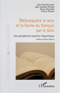 (Re)conquérir le sens et la forme du français par la latin : une perspective psycho-linguistique