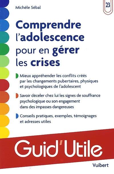 Comprendre l'adolescence pour en gérer les crises Comprendre l'adolescence pour en gérer les crises