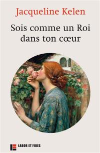 Sois comme un roi dans ton coeur : entretiens : propos recueillis par Anne Ducrocq