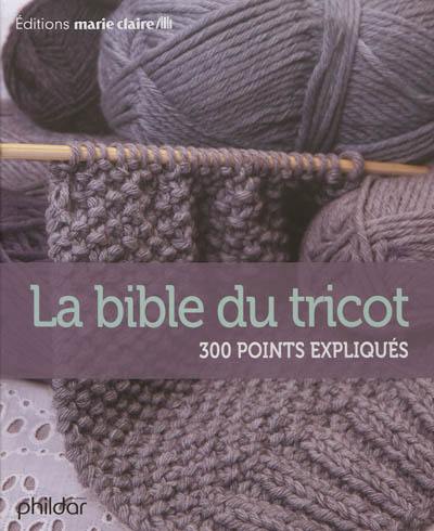 La bible du tricot : 300 points expliqués La bible du tricot : 300 points expliqués