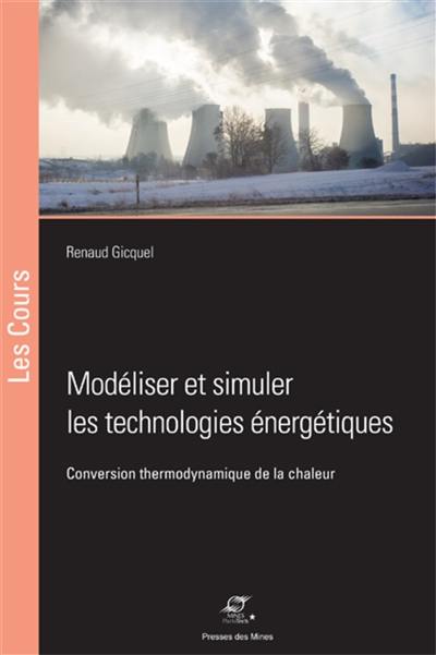 Modéliser et simuler les technologies énergétiques : conversion thermodynamique de la chaleur Modéliser et simuler les technologies énergétiques : conversion thermodynamique de la chaleur