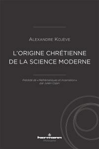 L'origine chrétienne de la science moderne. Mathématiques et incarnation