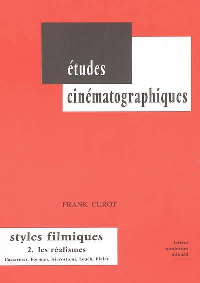 Styles filmiques. Vol. 2. Les réalismes : Cassavetes, Forman, Kiarostami, Loach, Pialat Styles filmiques. Vol. 2. Les réalismes : Cassavetes, Forman, Kiarostami, Loach, Pialat