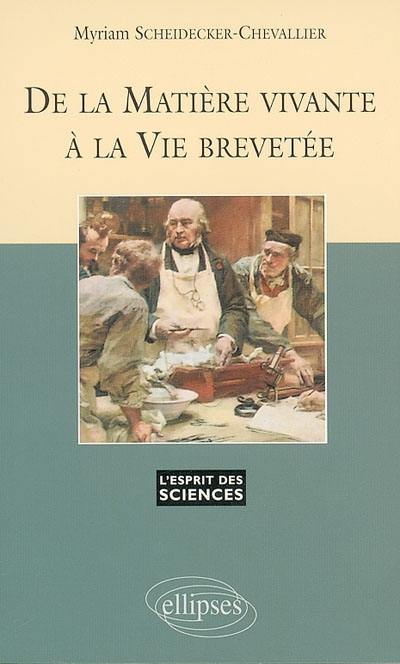 De la matière vivante à la vie brevetée De la matière vivante à la vie brevetée