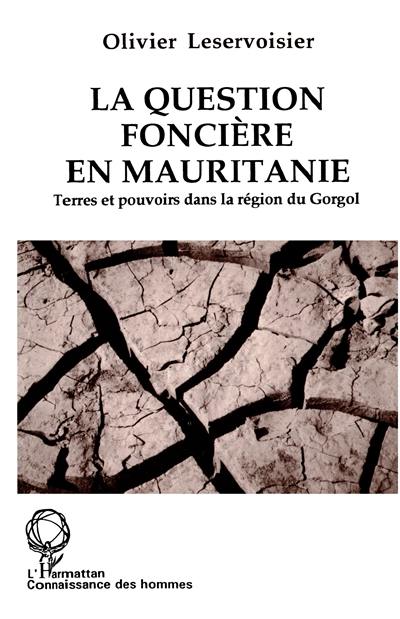 La question foncière en Mauritanie : terres et pouvoirs dans la région du Gorgol La question foncière en Mauritanie : terres et pouvoirs dans la région du Gorgol