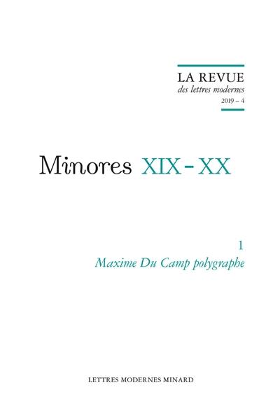 Minores XIX-XX. Vol. 1. Maxime Du Camp polygraphe Minores XIX-XX. Vol. 1. Maxime Du Camp polygraphe