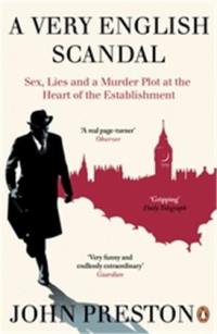 A Very English Scandal : Sex, Lies and a Murder Plot at the Heart of the Establishment
