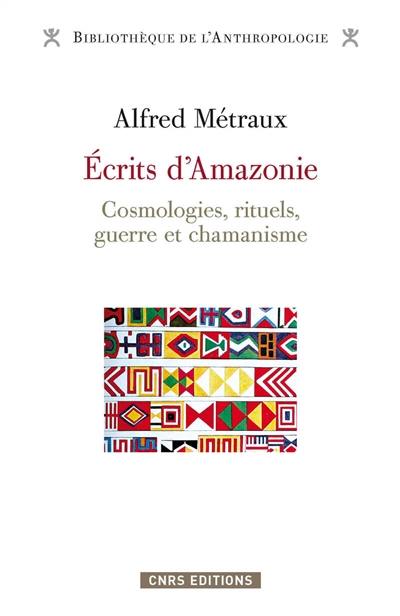 Ecrits d'Amazonie : cosmologies, rituels, guerre et chamanisme Ecrits d'Amazonie : cosmologies, rituels, guerre et chamanisme