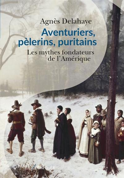 Aventuriers, pèlerins, puritains : les mythes fondateurs de l'Amérique