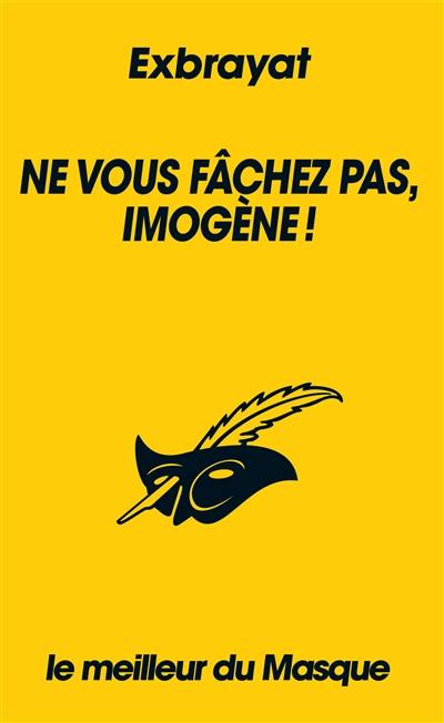 Ne vous fâchez pas, Imogène ! Ne vous fâchez pas, Imogène !