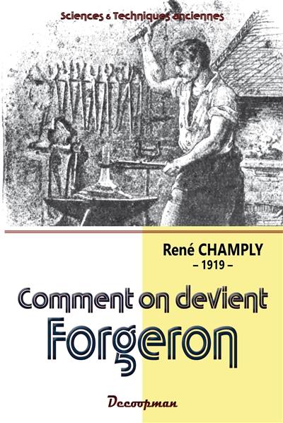 Comment on devient forgeron : manuel pratique pour apprendre seul et sans maître à forger le fer et l'acier, souder, braser, river, tremper, fondre, sceller les métaux, travailler les tubes, etc. avec la manière de faire soi-même les outils nécessaires au forgeron et un traité pratique de la soudure autogène : 1919 Comment on devient forgeron : manuel pratique pour apprendre seul et sans maître à forger le fer et l'acier, souder, braser, river, tremper, fondre, sceller les métaux, travailler les tubes, etc. avec la manière de faire soi-même les outils nécessaires au forgeron et un traité pratique de la soudure autogène : 1919
