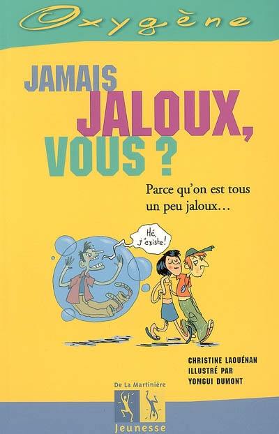 Jamais jaloux, vous ? : parce qu'on est tous un peu jaloux... Jamais jaloux, vous ? : parce qu'on est tous un peu jaloux...