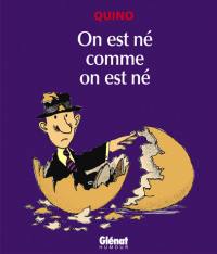 On est né comme on est né