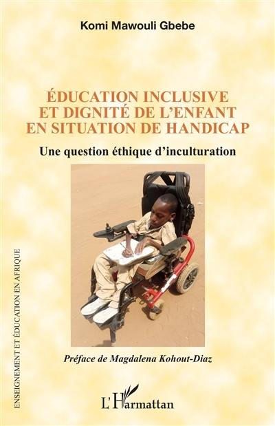 Education inclusive et dignité de l'enfant en situation de handicap : une question éthique d'inculturation