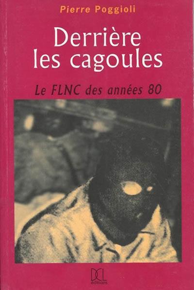 Derrière les cagoules : le FLNC des années 80 Derrière les cagoules : le FLNC des années 80
