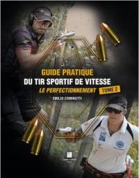 Guide pratique du tir sportif de vitesse. Vol. 2. Le perfectionnement