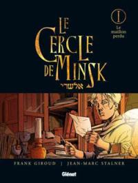 Le cercle de Minsk. Vol. 1. Le maillon perdu