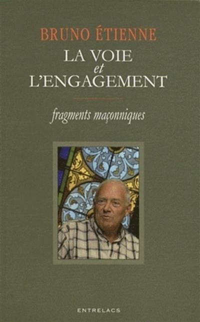 La voie et l'engagement : fragments maçonniques La voie et l'engagement : fragments maçonniques