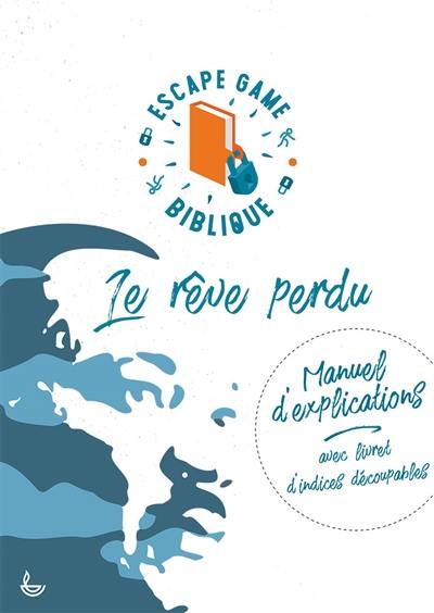 Le rêve perdu : escape game biblique : manuel d'explications avec livret d'indices découpables