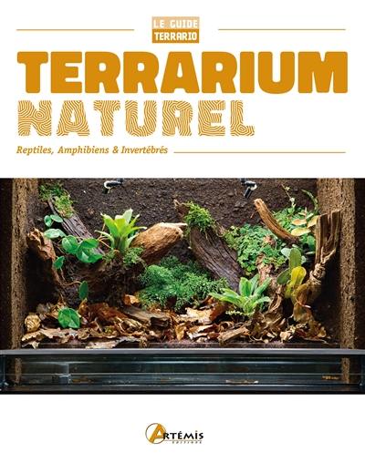Terrarium naturel : reptiles, amphibiens & invertébrés Terrarium naturel : reptiles, amphibiens & invertébrés