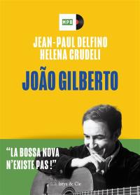 Joao Gilberto : la bossa nova n'existe pas !
