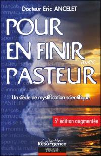 Pour en finir avec Pasteur : un siècle de mystification scientifique