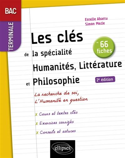 Les clés de la spécialité humanités, littérature et philosophie bac terminale : la recherche de soi, l'humanité en question : en 66 fiches Les clés de la spécialité humanités, littérature et philosophie bac terminale : la recherche de soi, l'humanité en question : en 66 fiches