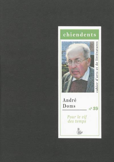 Chiendents : cahier d'arts et de littératures, n° 39. André Doms : pour le vif des temps Chiendents : cahier d'arts et de littératures, n° 39. André Doms : pour le vif des temps