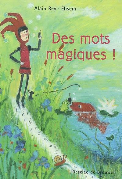 Des mots magiques ! Des mots magiques !