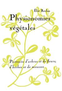Physionomies végétales : portraits d'arbres et de fleurs, d'herbes et de mousses