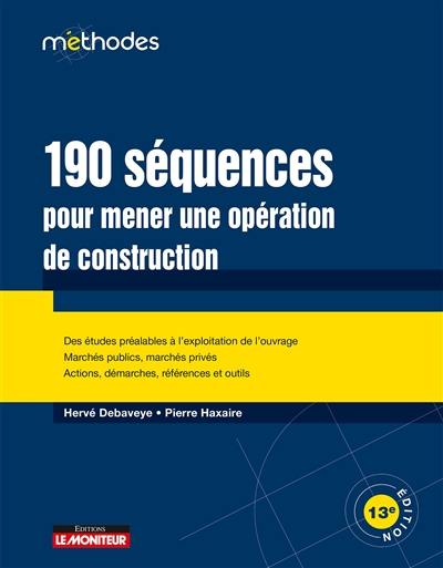 190 séquences pour mener une opération de construction : des études préalables à l'exploitation de l'ouvrage, marchés publics, marchés privés, actions, démarches, références et outils 190 séquences pour mener une opération de construction : des études préalables à l'exploitation de l'ouvrage, marchés publics, marchés privés, actions, démarches, références et outils