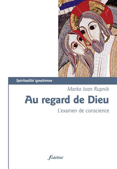 Au regard de Dieu : l'examen de conscience Au regard de Dieu : l'examen de conscience