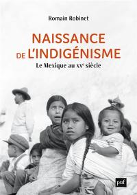Naissance de l'indigénisme : le Mexique au XXe siècle