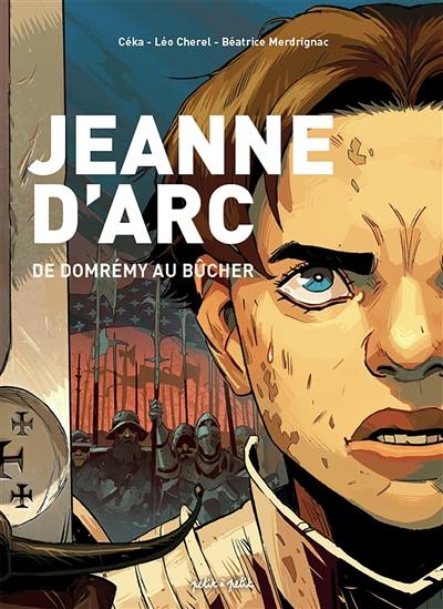Jeanne d'Arc : de Domrémy au bûcher Jeanne d'Arc : de Domrémy au bûcher