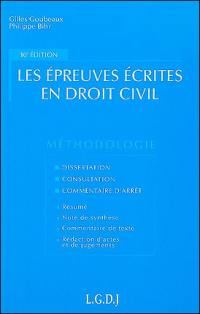 Les épreuves écrites en droit civil : dissertation, consultation, commentaire d'arrêt : résumé, note de synthèse, commentaire de texte, rédaction d'actes et de jugements, méthodes et modèles