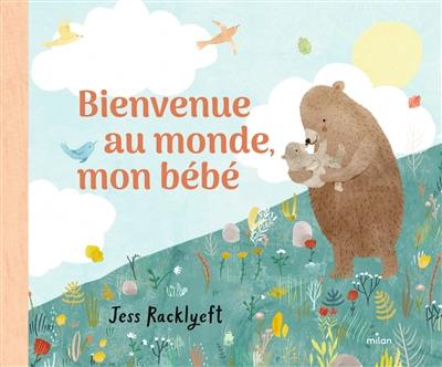 Bienvenue au monde, mon bébé Bienvenue au monde, mon bébé