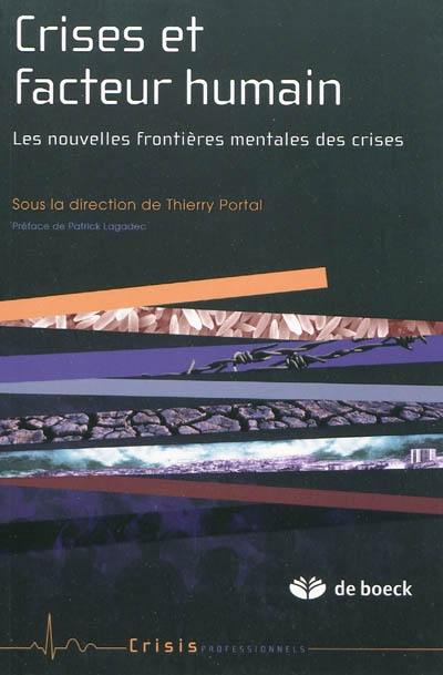 Crises et facteur humain : les nouvelles frontières mentales des crises Crises et facteur humain : les nouvelles frontières mentales des crises