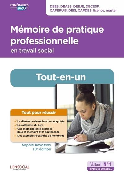 Mémoire de pratique professionnelle en travail social : tout-en-un : DEES, DEASS, DEEJE, DECESF, Caferuis, DEIS, Cafdes, licence, master Mémoire de pratique professionnelle en travail social : tout-en-un : DEES, DEASS, DEEJE, DECESF, Caferuis, DEIS, Cafdes, licence, master