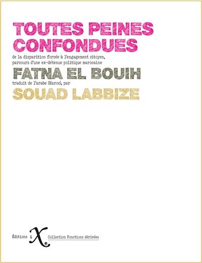 Toutes peines confondues : de la disparition forcée à l'engagement citoyen, parcours d'une ex-détenue politique marocaine Toutes peines confondues : de la disparition forcée à l'engagement citoyen, parcours d'une ex-détenue politique marocaine
