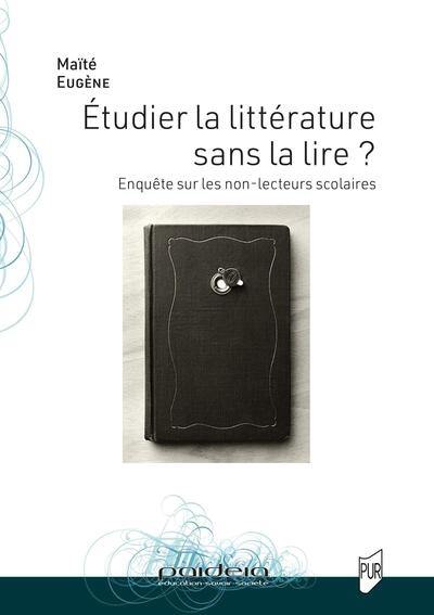 Etudier la littérature sans la lire ? : enquête sur les non-lecteurs scolaires Etudier la littérature sans la lire ? : enquête sur les non-lecteurs scolaires
