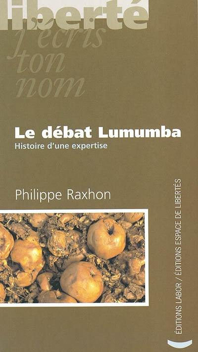 Le débat Lumumba : histoire d'une expertise Le débat Lumumba : histoire d'une expertise
