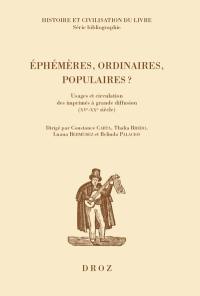Ephémères, ordinaires, populaires ? : usages et circulation des imprimés à grande diffusion (XVe-XXe siècle)