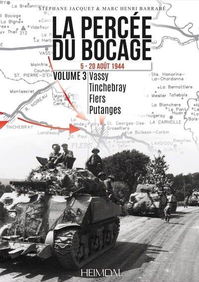 La percée du bocage : 5-20 août 1944. Vol. 3. Vassy, Tinchebray, Flers, Putanges La percée du bocage : 5-20 août 1944. Vol. 3. Vassy, Tinchebray, Flers, Putanges