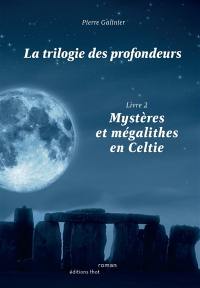 La trilogie des profondeurs. Vol. 2. Mystères et mégalithes en Celtie