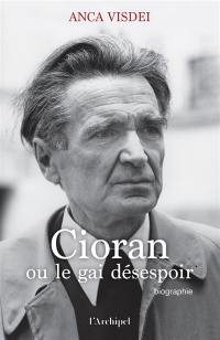 Cioran ou Le gai désespoir