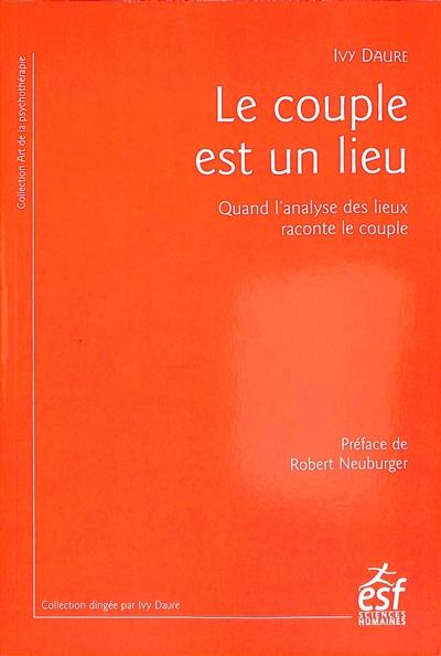 Le couple est un lieu : quand l'analyse des lieux raconte le couple Le couple est un lieu : quand l'analyse des lieux raconte le couple
