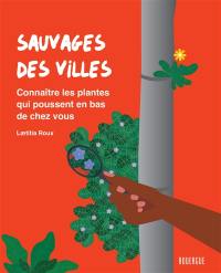 Sauvages des villes : connaître les plantes qui poussent en bas de chez vous