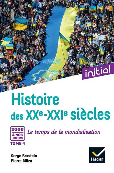 Histoire des XXe-XXIe siècles. Vol. 4. 2000 à nos jours : le temps de la mondialisation Histoire des XXe-XXIe siècles. Vol. 4. 2000 à nos jours : le temps de la mondialisation