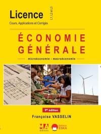 Economie générale : microéconomie-macroéconomie : licence, L1, L2 et L3, cours, applications et corrigés